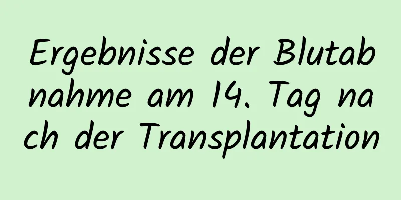 Ergebnisse der Blutabnahme am 14. Tag nach der Transplantation