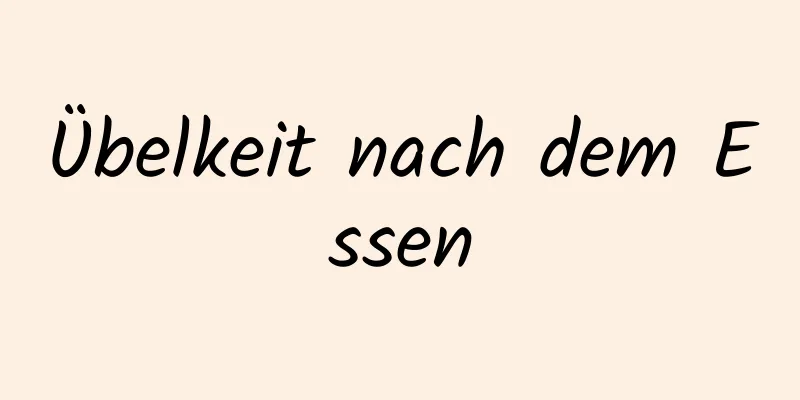 Übelkeit nach dem Essen