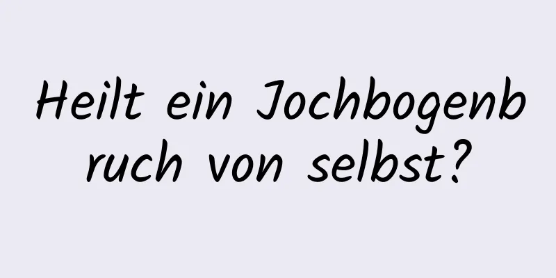 Heilt ein Jochbogenbruch von selbst?