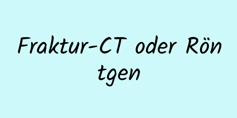 Fraktur-CT oder Röntgen