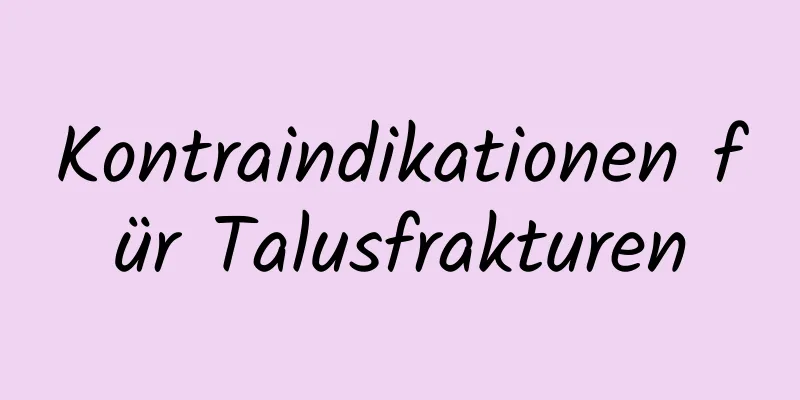 Kontraindikationen für Talusfrakturen