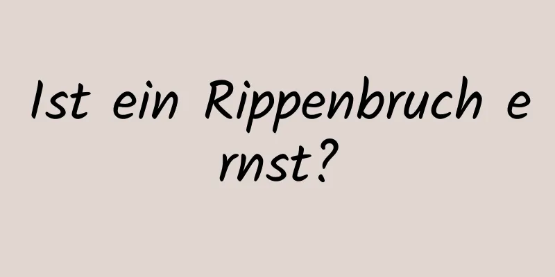 Ist ein Rippenbruch ernst?