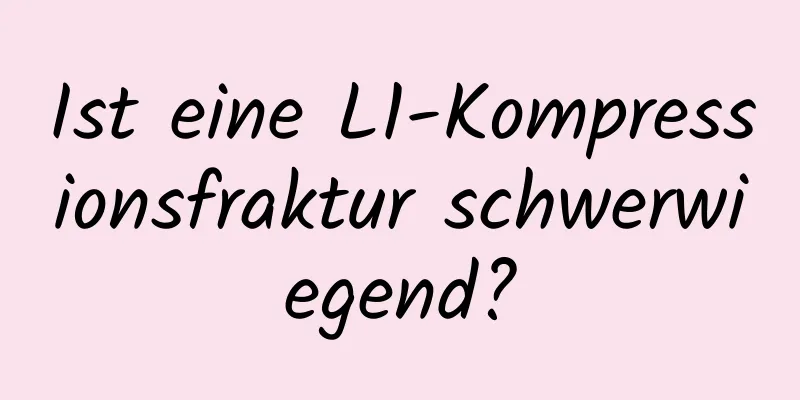 Ist eine L1-Kompressionsfraktur schwerwiegend?