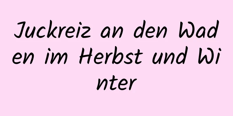 Juckreiz an den Waden im Herbst und Winter