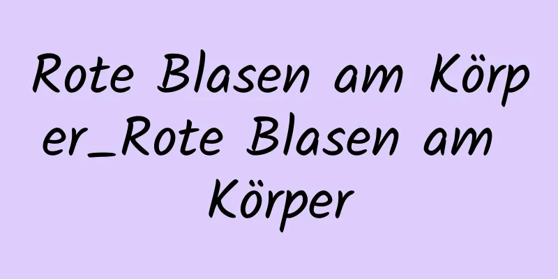 Rote Blasen am Körper_Rote Blasen am Körper