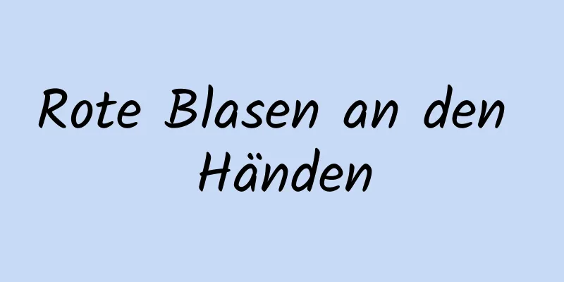 Rote Blasen an den Händen