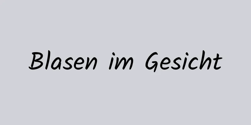 Blasen im Gesicht
