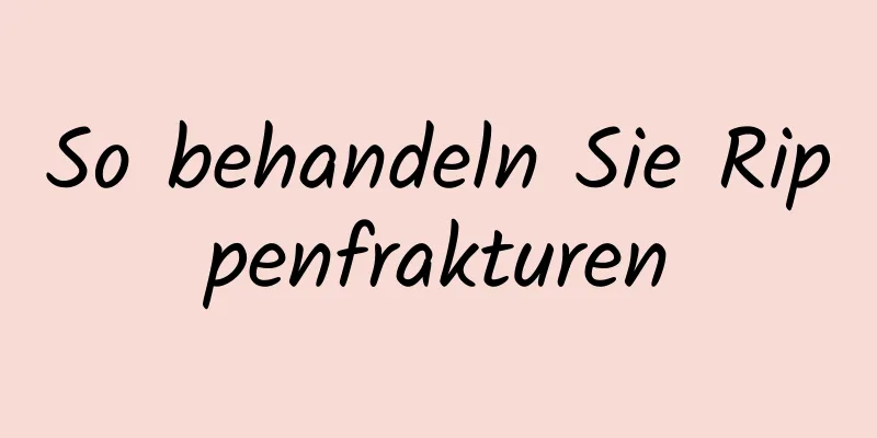 So behandeln Sie Rippenfrakturen