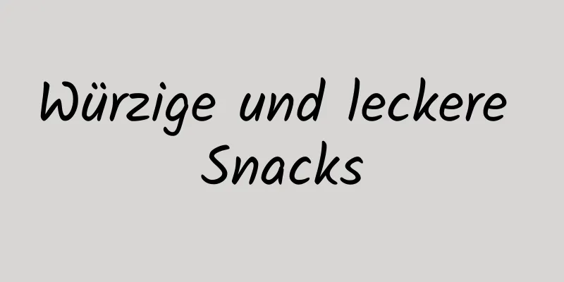 Würzige und leckere Snacks