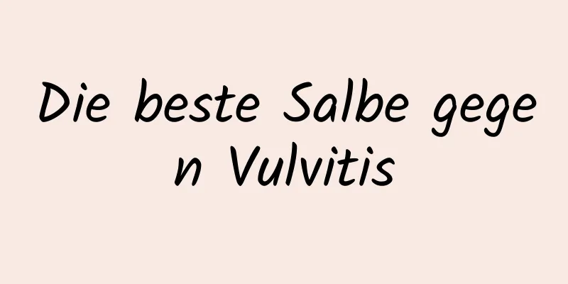 Die beste Salbe gegen Vulvitis