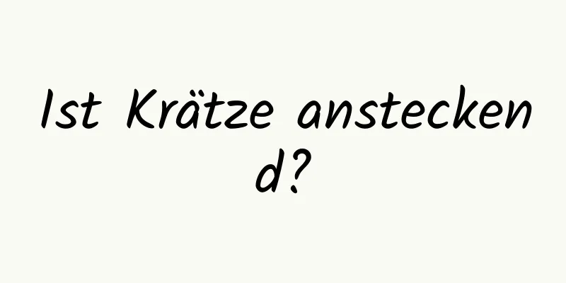 Ist Krätze ansteckend?