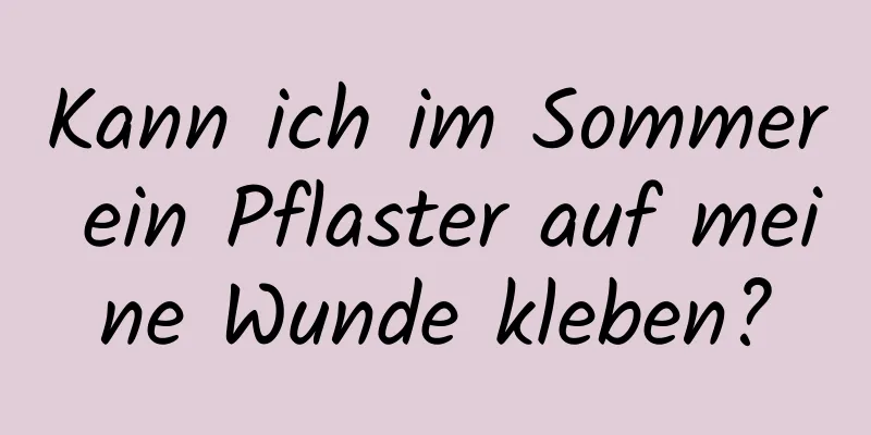 Kann ich im Sommer ein Pflaster auf meine Wunde kleben?