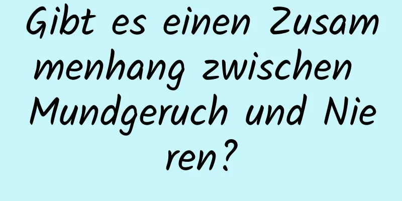 Gibt es einen Zusammenhang zwischen Mundgeruch und Nieren?