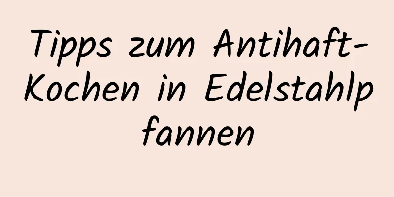 Tipps zum Antihaft-Kochen in Edelstahlpfannen