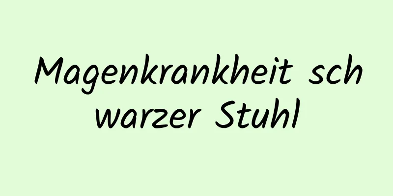 Magenkrankheit schwarzer Stuhl
