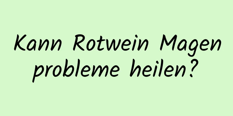 Kann Rotwein Magenprobleme heilen?