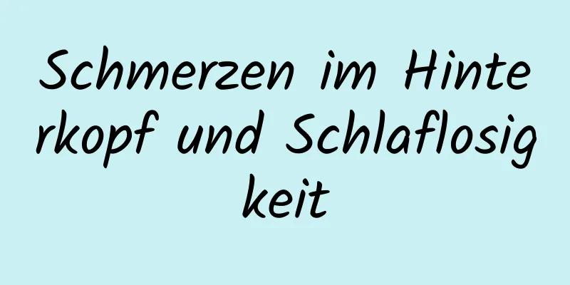 Schmerzen im Hinterkopf und Schlaflosigkeit