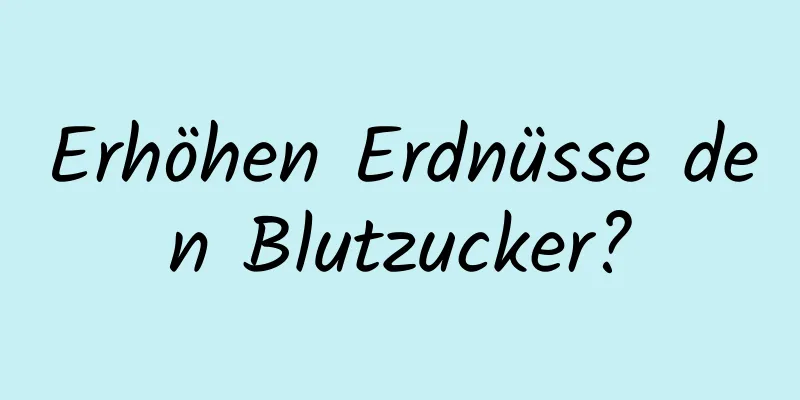 Erhöhen Erdnüsse den Blutzucker?