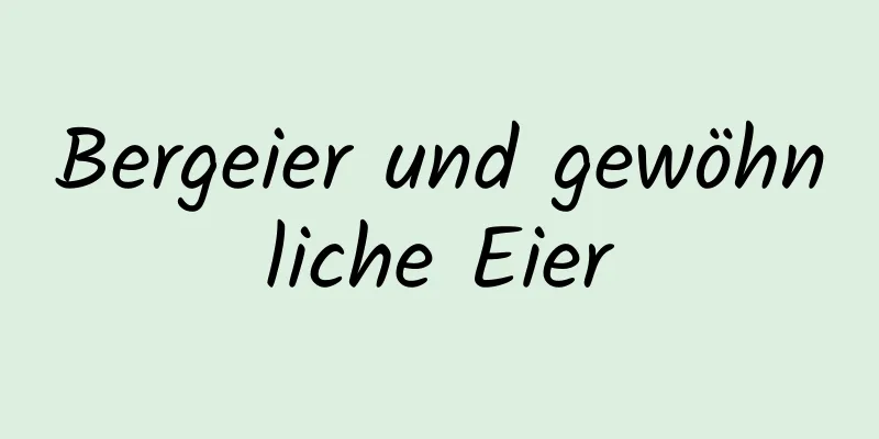 Bergeier und gewöhnliche Eier