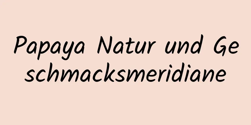 Papaya Natur und Geschmacksmeridiane