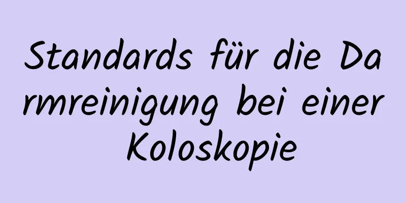 Standards für die Darmreinigung bei einer Koloskopie