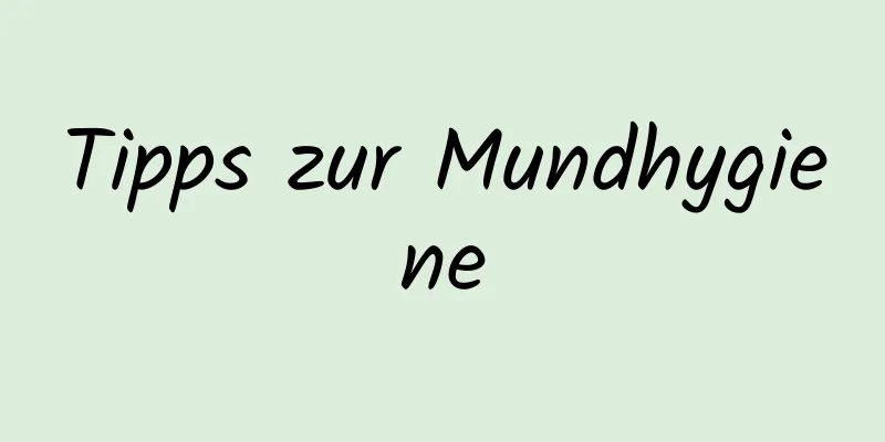 Tipps zur Mundhygiene