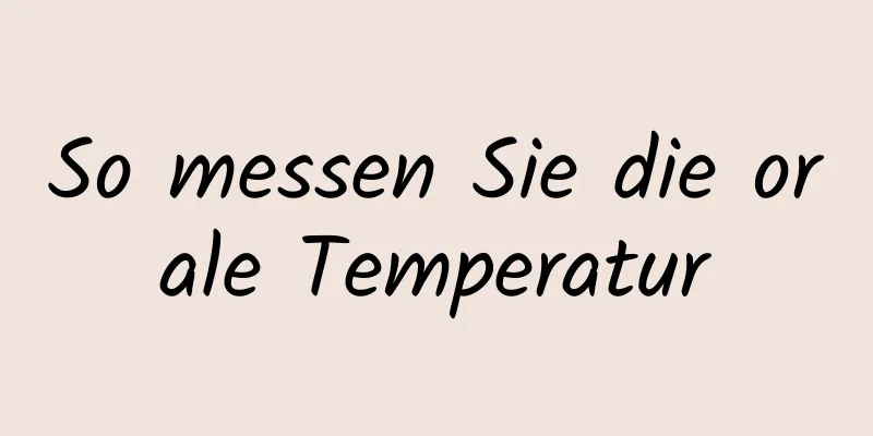 So messen Sie die orale Temperatur