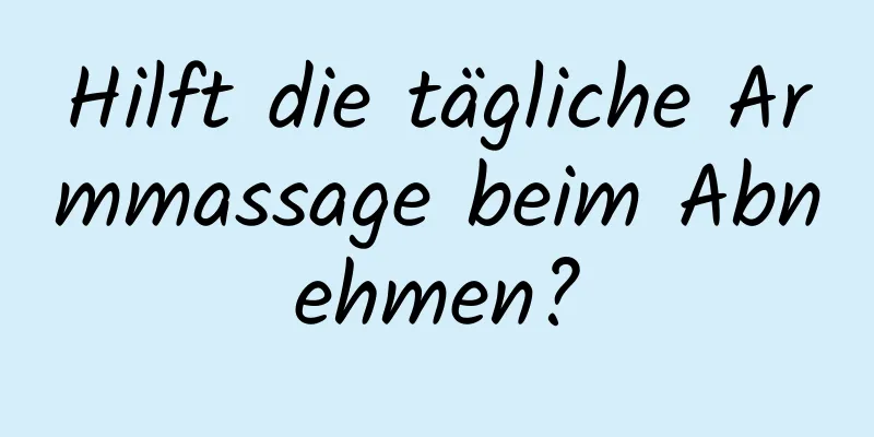 Hilft die tägliche Armmassage beim Abnehmen?