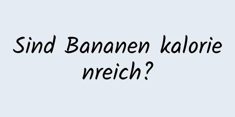 Sind Bananen kalorienreich?