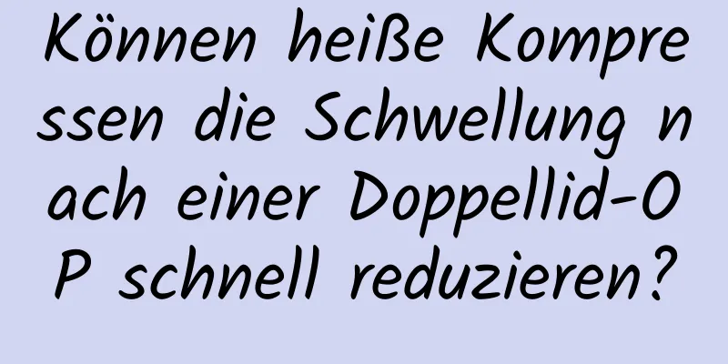 Können heiße Kompressen die Schwellung nach einer Doppellid-OP schnell reduzieren?