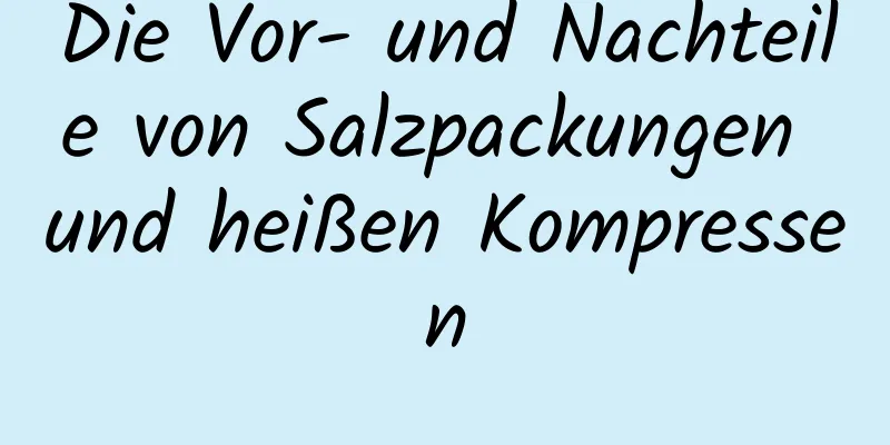 Die Vor- und Nachteile von Salzpackungen und heißen Kompressen