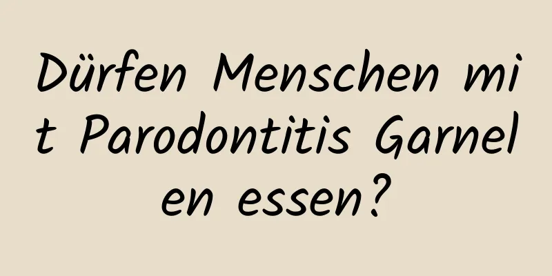 Dürfen Menschen mit Parodontitis Garnelen essen?