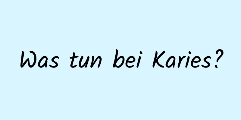Was tun bei Karies?
