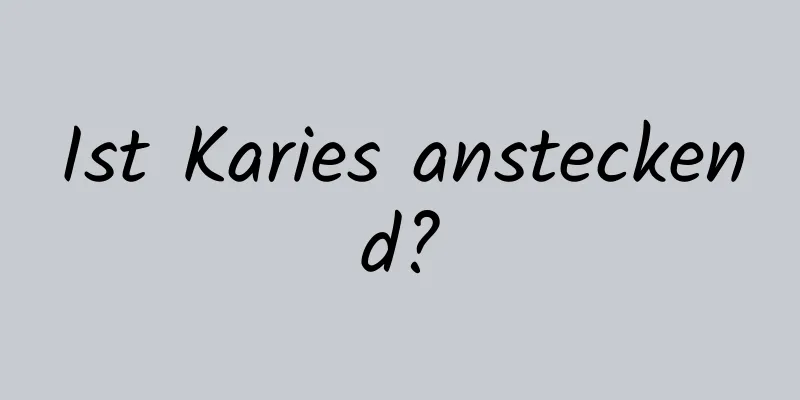 Ist Karies ansteckend?