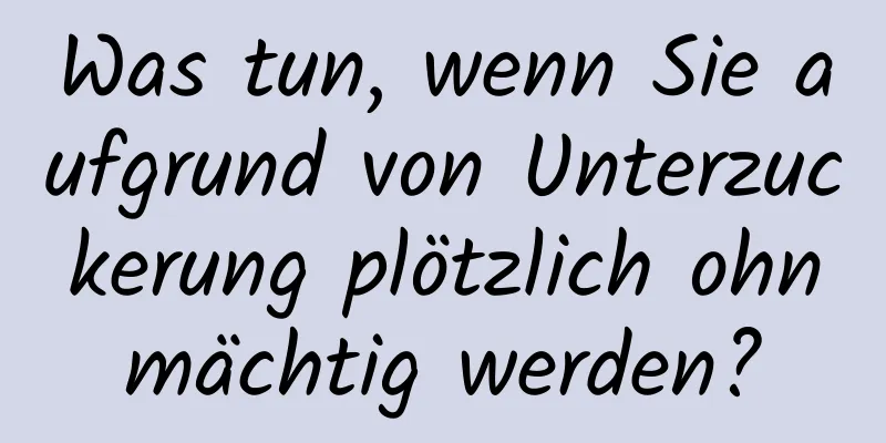 Was tun, wenn Sie aufgrund von Unterzuckerung plötzlich ohnmächtig werden?