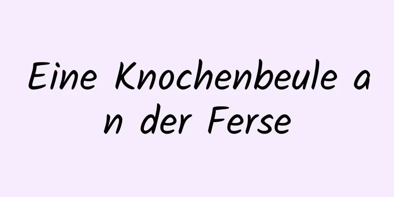 Eine Knochenbeule an der Ferse
