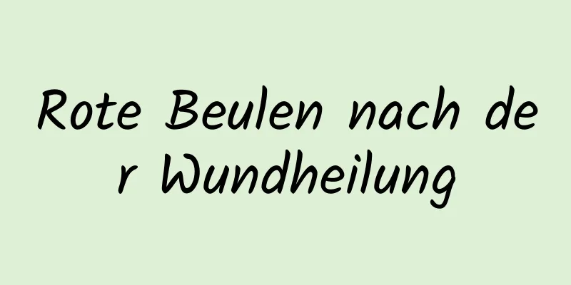 Rote Beulen nach der Wundheilung