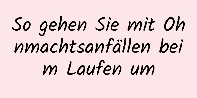 So gehen Sie mit Ohnmachtsanfällen beim Laufen um