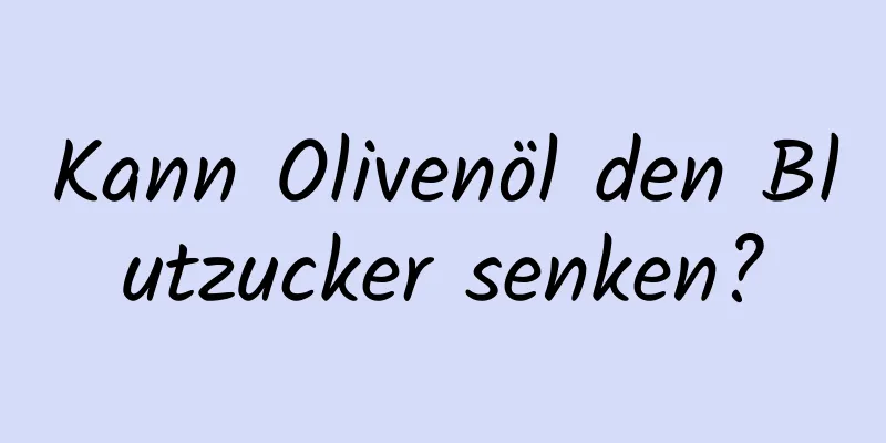 Kann Olivenöl den Blutzucker senken?