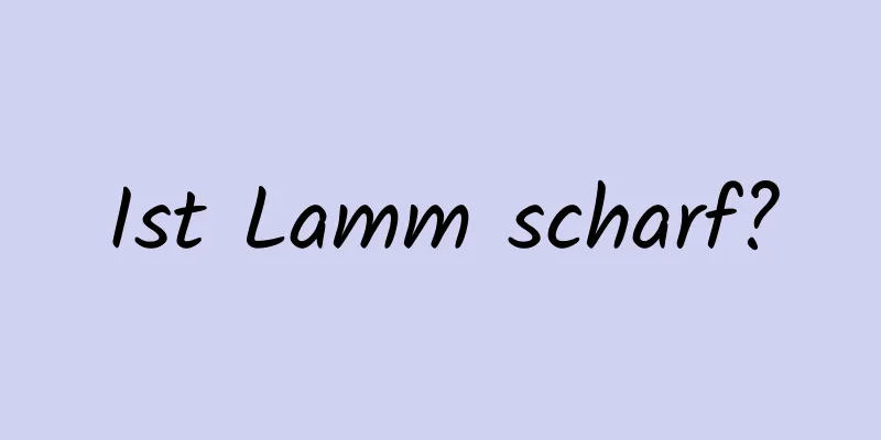 Ist Lamm scharf?