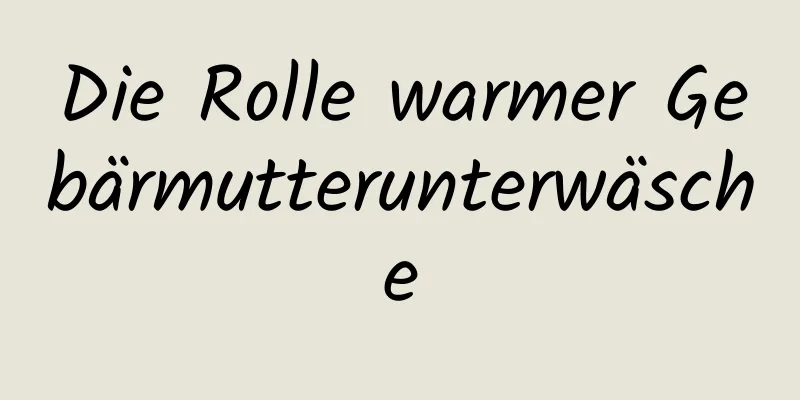 Die Rolle warmer Gebärmutterunterwäsche