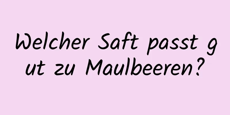 Welcher Saft passt gut zu Maulbeeren?