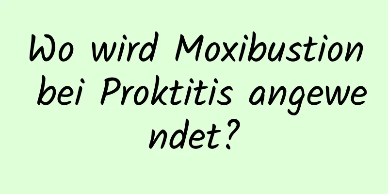 Wo wird Moxibustion bei Proktitis angewendet?