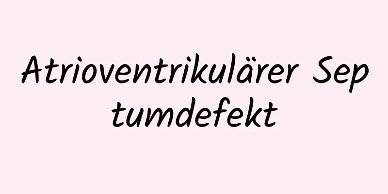 Atrioventrikulärer Septumdefekt