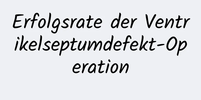 Erfolgsrate der Ventrikelseptumdefekt-Operation