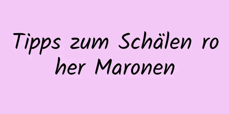 Tipps zum Schälen roher Maronen