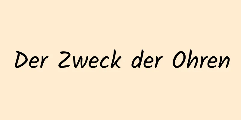 Der Zweck der Ohren