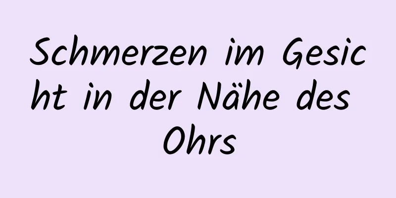 Schmerzen im Gesicht in der Nähe des Ohrs