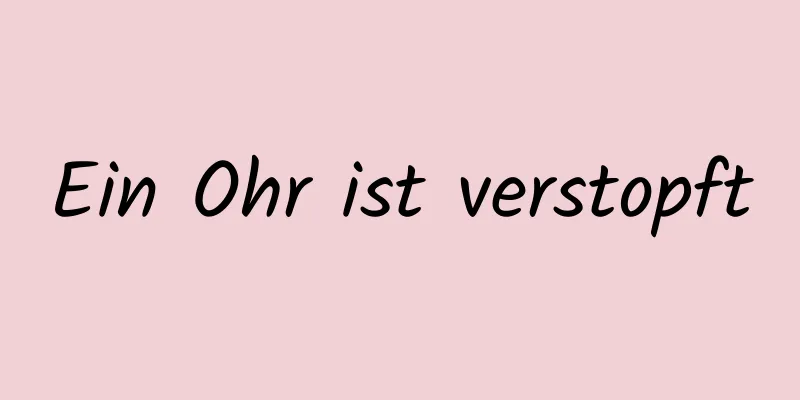 Ein Ohr ist verstopft
