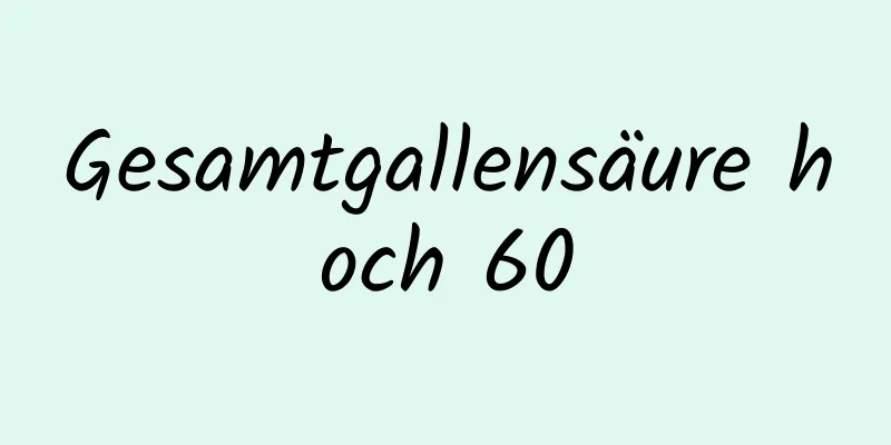 Gesamtgallensäure hoch 60